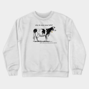 Why do cows wear bells? Crewneck Sweatshirt